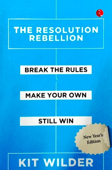 THE RESOLUTION REBELLION : Break the Rules, Make Your Own, Still Win